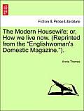 The Modern Housewife; Or, How We Live Now. (Reprinted from the Englishwoman's Domestic Magazine.).