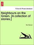Neighbours on the Green. [A Collection of Stories.]