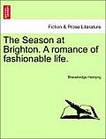 The Season at Brighton. a Romance of Fashionable Life.