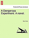 A Dangerous Experiment. a Novel.