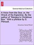 A Voice from the Sea; Or, the Wreck of the Eglantine. by the Author of Margery's Christmas Box. with a Preface by S. Plimsoll.
