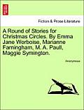 A Round of Stories for Christmas Circles. by Emma Jane Worboise, Marianne Farningham, M. A. Paull, Maggie Symington.
