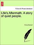 Life's Aftermath. a Story of Quiet People.
