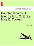 Haunted Rooms. a Tale. by A. L. O. E. [I.E. Miss C. Tucker.]