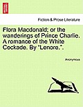 Flora MacDonald; Or the Wanderings of Prince Charlie. a Romance of the White Cockade. by Lenore..