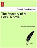 The Mystery of M. Felix. a Novel.