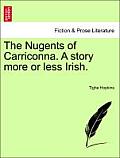 The Nugents of Carriconna. a Story More or Less Irish.