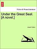 Under the Great Seal. [A Novel.]