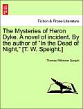 The Mysteries of Heron Dyke. a Novel of Incident. by the Author of in the Dead of Night, [T. W. Speight.]