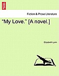 My Love. [A Novel.]