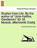 Studies from Life. by the Author of John Halifax, Gentleman [D. M. Mulock, Afterwards Craik].