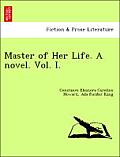 Master of Her Life. a Novel. Vol. I.