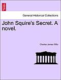 John Squire's Secret. a Novel.
