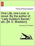 One Life, One Love: A Novel. by the Author of Lady Audley's Secret, Etc. [M. E. Braddon].