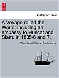 A Voyage round the World; including an embassy to Muscat and Siam, in 1835-6 and 7.