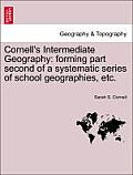 Cornell's Intermediate Geography: Forming Part Second of a Systematic Series of School Geographies, Etc.