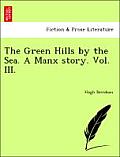 The Green Hills by the Sea. a Manx Story.