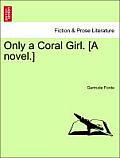 Only a Coral Girl. [A Novel.]