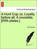 A Hunt Cup; Or, Loyalty Before All. a Novelette. [With Plates.]