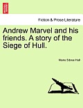 Andrew Marvel and His Friends. a Story of the Siege of Hull.