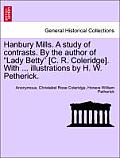 Hanbury Mills. a Study of Contrasts. by the Author of Lady Betty [C. R. Coleridge]. with ... Illustrations by H. W. Petherick.