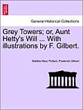 Grey Towers; Or, Aunt Hetty's Will ... with Illustrations by F. Gilbert.