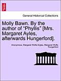Molly Bawn. by the Author of Phyllis [Mrs. Margaret Ayles, Afterwards Hungerford].