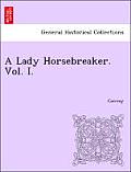 A Lady Horsebreaker. Vol. I.
