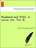 Husband and Wife. a Novel, Etc. Vol. II.