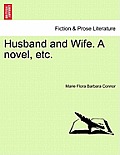 Husband and Wife. a Novel, Etc.