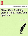 Oliver Gay. a Rattling Story of Field, Fright, and Fight, Etc.
