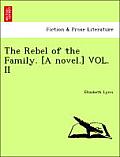 The Rebel of the Family. [A Novel.] Vol. II