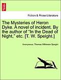 The Mysteries of Heron Dyke. a Novel of Incident. by the Author of in the Dead of Night, Etc. [T. W. Speight.]Vol.II