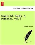 Under St. Paul's. a Romance, Vol. I
