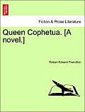 Queen Cophetua. [A Novel.]