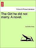 The Girl He Did Not Marry. a Novel.