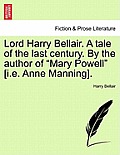 Lord Harry Bellair. a Tale of the Last Century. by the Author of Mary Powell [I.E. Anne Manning].