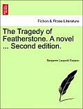 The Tragedy of Featherstone. a Novel ... Second Edition.