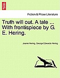 Truth Will Out. a Tale ... with Frontispiece by G. E. Hering.
