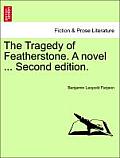 The Tragedy of Featherstone. a Novel ... Second Edition.
