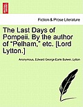 The Last Days of Pompeii. by the Author of Pelham, Etc. [Lord Lytton.] Vol. II.