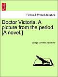 Doctor Victoria. a Picture from the Period. [A Novel.]