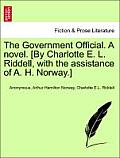 The Government Official. a Novel. [By Charlotte E. L. Riddell, with the Assistance of A. H. Norway.] Vol. I