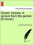 Doctor Victoria. a Picture from the Period. [A Novel.]