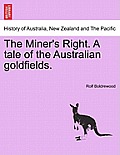 The Miner's Right. a Tale of the Australian Goldfields.