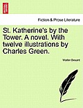 St. Katherine's by the Tower. a Novel. with Twelve Illustrations by Charles Green.