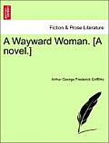 A Wayward Woman. [A Novel.]