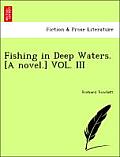 Fishing in Deep Waters. [A Novel.] Vol. III