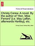 Christy Carew. a Novel. by the Author of 'Hon. Miss Ferrard' [I.E. May Laffan, Afterwards Hartley], Etc.