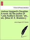 Joshua Haggard's Daughter. a Novel. by the Author of Lady Audley's Secret, Etc., Etc. [Miss M. E. Braddon.]